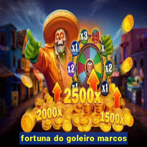 fortuna do goleiro marcos